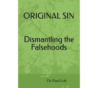 ORIGINAL SIN - Dismantling the Falsehoods