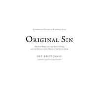 Original Sin: The First Rebellion, the Theft of Time, and the Healing of All Things in the Second Adam