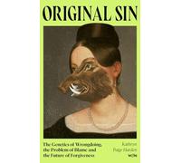 Original Sin: The Genetics of Wrongdoing, the Problem of Blame and the Future of Forgiveness