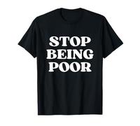Original Stop Being Poor Camiseta