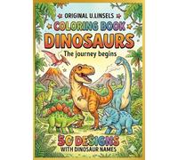 Original U.Linsels Dinosaur Coloring Book for Kids Ages 4-8: The Journey Begins - 50 Realistic Dino Illustrations with Names to Color and Learn: Large Prehistoric Activity Book for Boys & Girls