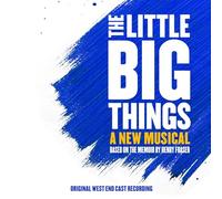 Original West End Cast Recording - The Little Big Things: A New Musical