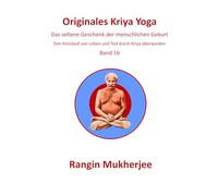 Originales Kriya Yoga: Das seltene Geschenk der menschlichen Geburt - Band 16 (Deutsche Ausgabe) (Sri Mukherjee - ganze Serie (Deutsch))