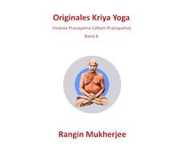 Originales Kriya Yoga: Inneres Pranayama (Uttam Pranayama) - Band 6 (Deutsche Ausgabe) (Sri Mukherjee - ganze Serie (Deutsch))