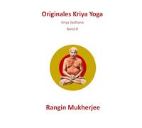 Originales Kriya Yoga: Kriya Sadhana - Band 8 (Deutsche Ausgabe) (Sri Mukherjee - ganze Serie (Deutsch))