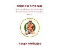 Originales Kriya Yoga: Mit Prana zu Brahman (dem Allmächtigen) - Band 19 (Deutsche Ausgabe) (Sri Mukherjee - ganze Serie (Deutsch))