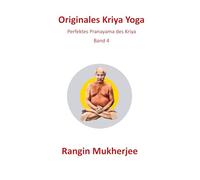 Originales Kriya Yoga: Perfektes Pranayama des Kriya - Band 4 (Deutsche Ausgabe) (Sri Mukherjee - ganze Serie (Deutsch))