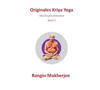 Originales Kriya Yoga: Wie Kriya funktioniert - Band 5 (Deutsche Ausgabe) (Sri Mukherjee - ganze Serie (Deutsch))
