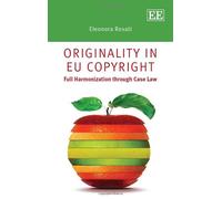 Originality in EU Copyright: Full Harmonization through Case Law