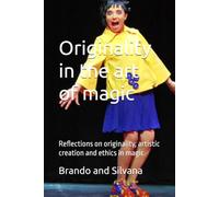 Originality in the art of magic: Reflections on originality, artistic creation and ethics in magic