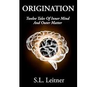 Origination: Twelve Tales of Inner Mind and Outer Matter