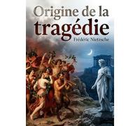 Origine de la tragédie: L'art tragique des Grecs : entre musique et pessimisme