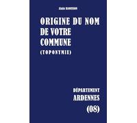 Origine du nom de votre commune: ARDENNES: 08