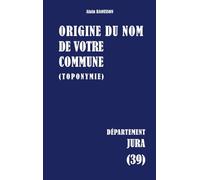 Origine du nom de votre commune: Jura: 39