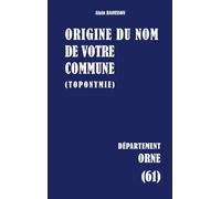 Origine du nom de votre commune: Orne: 61