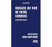 Origine du nom de votre commune: Seine-saint-denis: 93