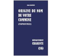 Origine du nom de votre commune (toponymie): Charente (16)