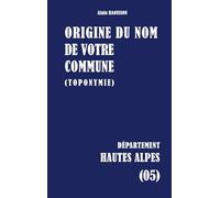 Origine du nom de votre commune: HAUTES-ALPES: 05
