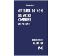 Origine du nom de votre commune: Vaucluse: 84