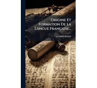 Origine Et Formation De La Langue Française...