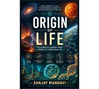 Origine of Life: The Complete Journay from Cosmos to Conscious Life: 2 (Science Study Books By Sanjay Mandavi)