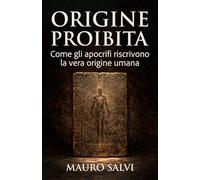 Origine proibita: Come gli apocrifi riscrivono la vera origine umana (La trilogia dell'origine)