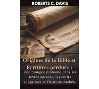 Origines de la Bible et Écritures perdues :: Une plongée profonde dans les textes anciens, les écrits supprimés et l'histoire cachée.