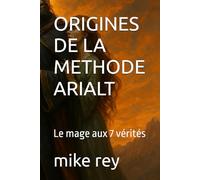 ORIGINES DE LA METHODE ARIALT: Le mage aux 7 vérités