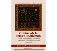 Origines de la pensée occidentale: édition centrée sur les élans humaines (Philosophie complexe en termes simples)