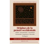 Origines de la pensée occidentale: édition centrée sur les idées fondamentales (Philosophie complexe en termes simples)