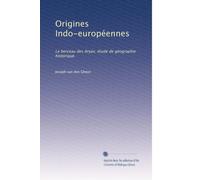 Origines Indo-européennes: Le berceau des Aryas; étude de géographie historique.