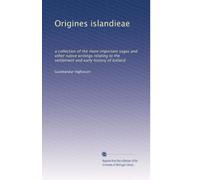Origines islandieae: a collection of the more important sagas and other native writings relating to the settlement and early history of Iceland: Volume 1