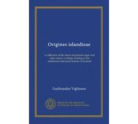 Origines islandieae (v.01): a collection of the more important sagas and other native writings relating to the settlement and early history of Iceland