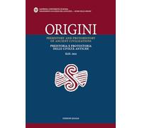 Origini. Preistoria e protostoria delle civiltà antiche-Prehistory and protohistory of ancient civilizations. Ediz. bilingue (2025) (Vol. 49)