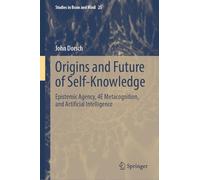 Origins and Future of Self-Knowledge: Epistemic Agency, 4E Metacognition, and Artificial Intelligence: 25 (Studies in Brain and Mind, 25)