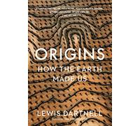 Origins: How the Earth Made Us