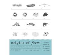Origins of Form: The Shape of Natural and Man-made Things-Why They Came to Be the Way They Are and How They Change