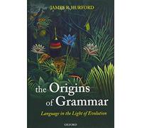 ORIGINS OF GRAMMAR SEL C: Language in the Light of Evolution II (Oxford Studies in the Evolution of Language)