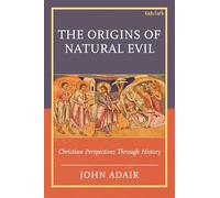 Origins of Natural Evil, The: Christian Perspectives Through History