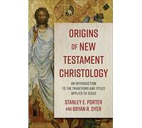 Origins of New Testament Christology: An Introduction to the Traditions and Titles Applied to Jesus