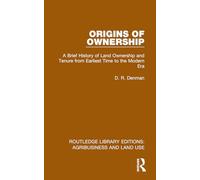 Origins of Ownership: A Brief History of Land Ownership and Tenure from Earliest Time to the Modern Era (Routledge Library Editions: Agribusiness and Land Use)