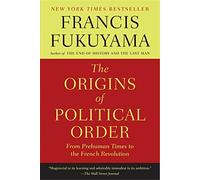 Origins of Political Order: From Prehuman Times to the French Revolution