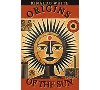 Origins of the Sun: A Poetic journey into the awakenings of the inner spark (The Sun, Moon, and Stars in poetry)