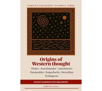 Origins of Western Thought: Human yearnings edition (Complex Philosophy in simple terms)