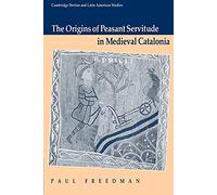 Origins Peasant Servitude Catalonia (Cambridge Iberian and Latin American Studies)