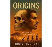 ORIGINS: The Story of Early Human Species (Mysterium Historiae)