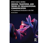 Origins, Traditions, and Trends of Organizational Communication: A Comprehensive Introduction to the Field