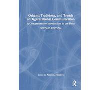 Origins, Traditions, and Trends of Organizational Communication: A Comprehensive Introduction to the Field