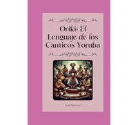 "Oriki: El Lenguaje de los Cánticos Yoruba"