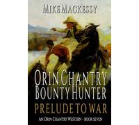 Orin Chantry: Bounty Hunter: Prelude To War: A Western Adventure (An Orin Chantry Western)